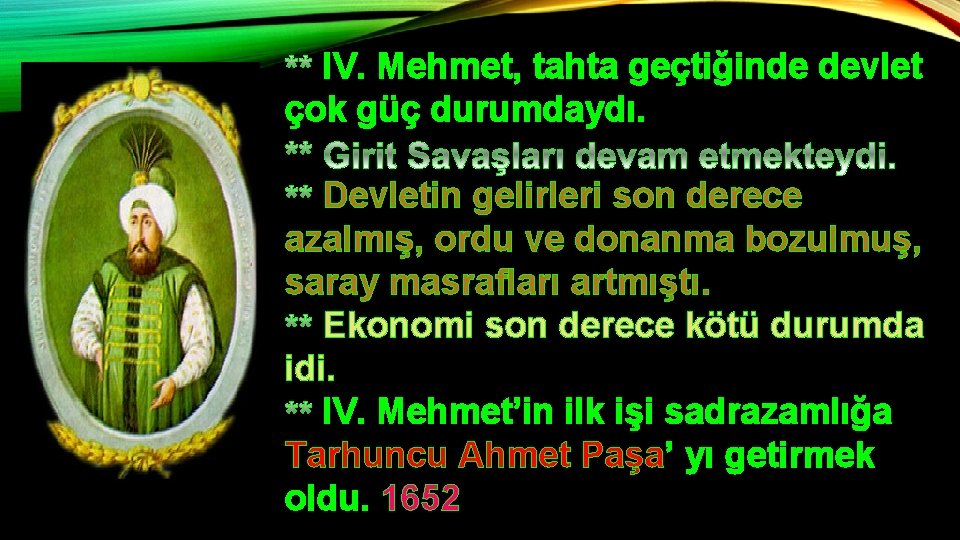  • IV. Mehmet, tahta geçtiğinde devlet çok güç durumdaydı. Devletin gelirleri son derece