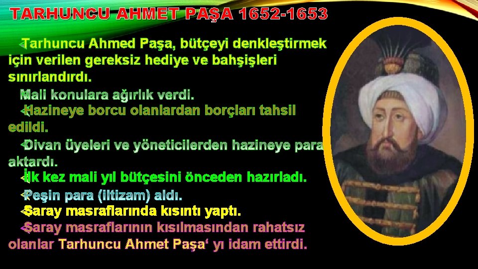 TARHUNCU AHMET PAŞA 1652 -1653 Tarhuncu Ahmed Paşa, bütçeyi denkleştirmek için verilen gereksiz hediye