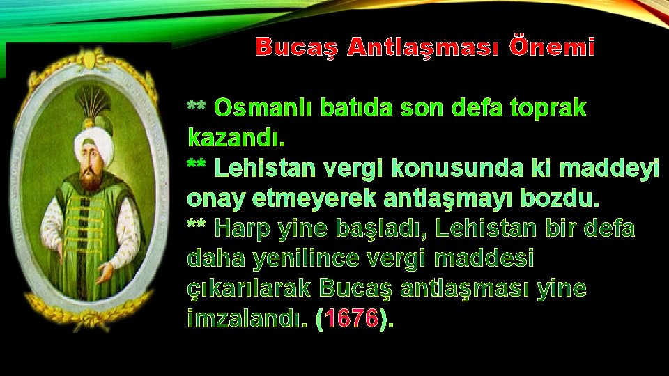 Bucaş Antlaşması Önemi Osmanlı batıda son defa toprak kazandı. ** Lehistan vergi konusunda ki