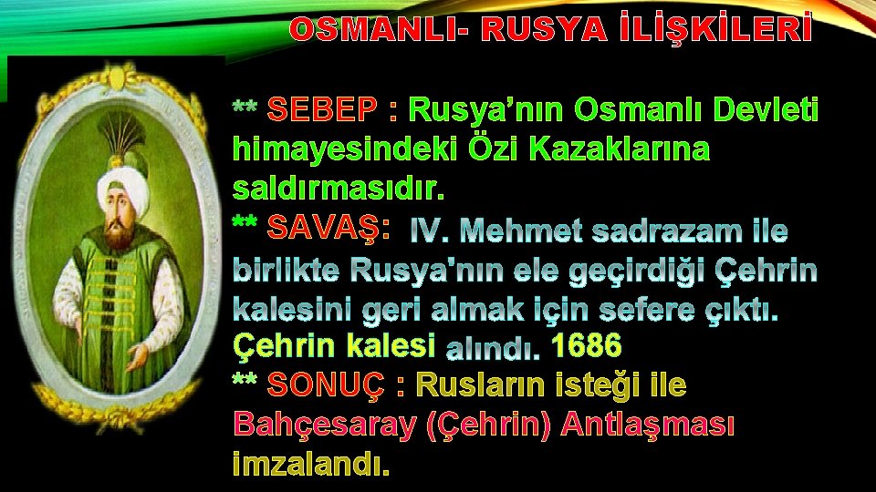 OSMANLI- RUSYA İLİŞKİLERİ SEBEP : Rusya’nın Osmanlı Devleti himayesindeki Özi Kazaklarına saldırmasıdır. ** SAVAŞ:
