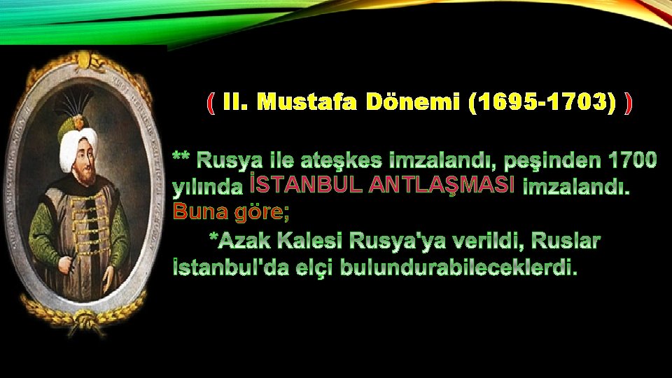 ( II. Mustafa Dönemi (1695 -1703) ) İSTANBUL ANTLAŞMASI Buna göre; 