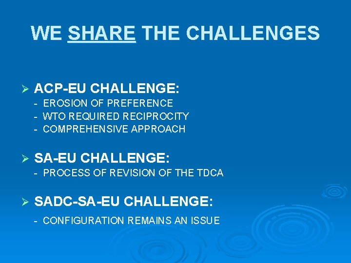 WE SHARE THE CHALLENGES Ø ACP-EU CHALLENGE: - Ø EROSION OF PREFERENCE WTO REQUIRED