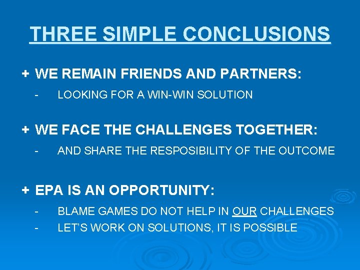 THREE SIMPLE CONCLUSIONS + WE REMAIN FRIENDS AND PARTNERS: - LOOKING FOR A WIN-WIN