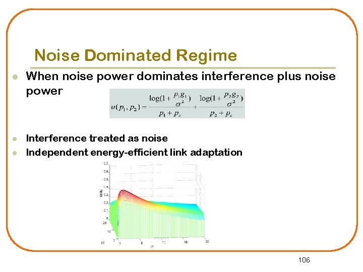 Noise Dominated Regime l When noise power dominates interference plus noise power l Interference