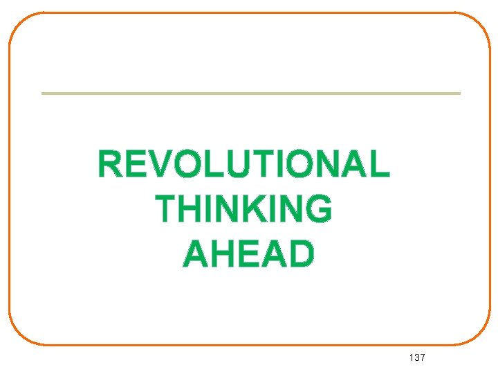 REVOLUTIONAL THINKING AHEAD 137 