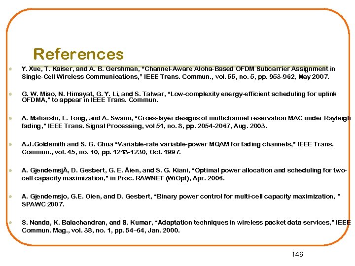 References l Y. Xue, T. Kaiser, and A. B. Gershman, “Channel-Aware Aloha-Based OFDM Subcarrier