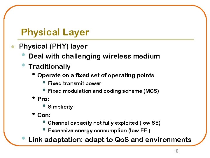 Physical Layer l Physical (PHY) layer • Deal with challenging wireless medium • Traditionally