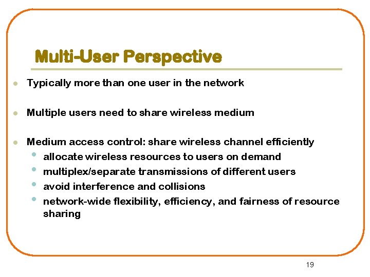 Multi-User Perspective l Typically more than one user in the network l Multiple users