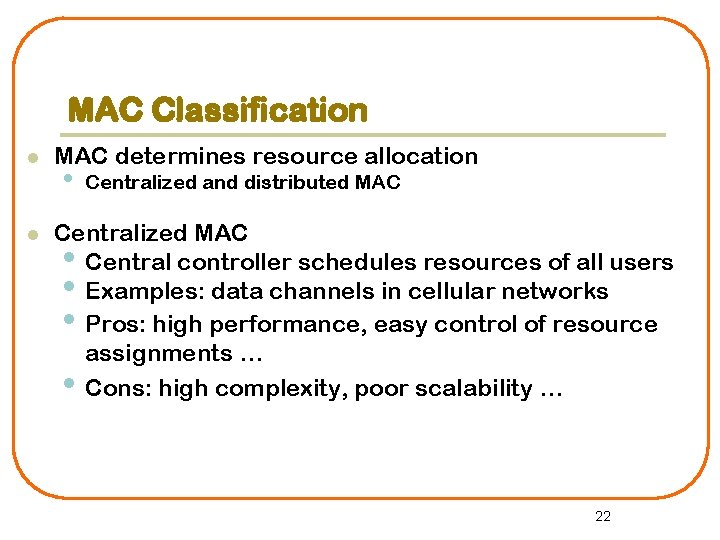 MAC Classification l l MAC determines resource allocation • Centralized and distributed MAC Centralized