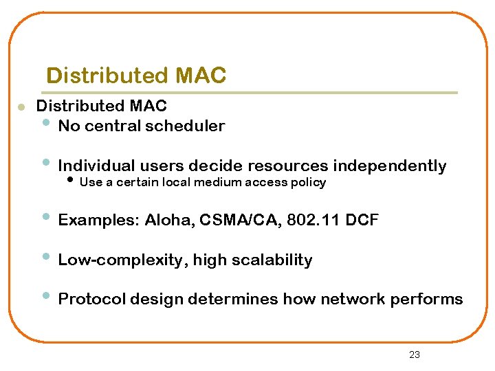 Distributed MAC l Distributed MAC • No central scheduler • Individual users decide resources