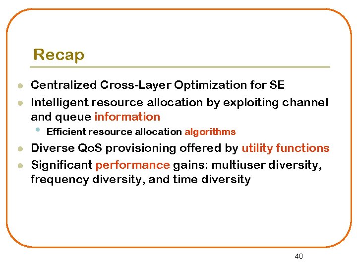 Recap l l Centralized Cross-Layer Optimization for SE Intelligent resource allocation by exploiting channel