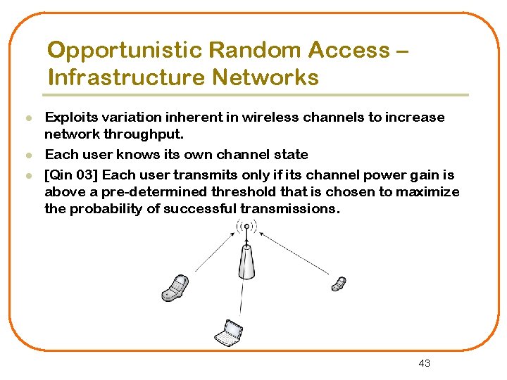 Opportunistic Random Access – Infrastructure Networks l l l Exploits variation inherent in wireless