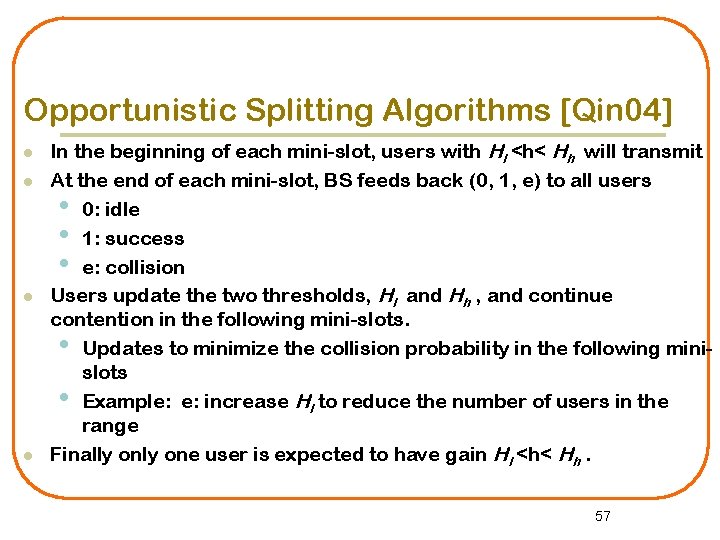Opportunistic Splitting Algorithms [Qin 04] l l In the beginning of each mini-slot, users