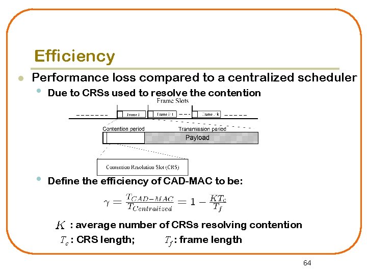 Efficiency l Performance loss compared to a centralized scheduler • Due to CRSs used