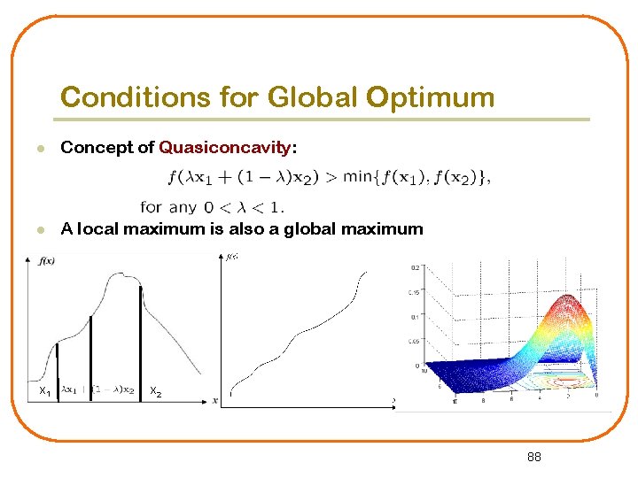 Conditions for Global Optimum l Concept of Quasiconcavity: l A local maximum is also