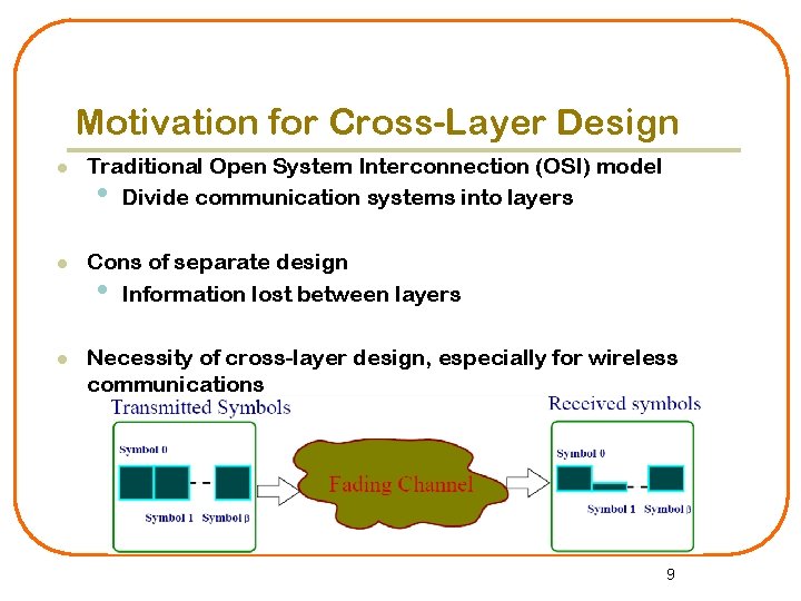 Motivation for Cross-Layer Design l Traditional Open System Interconnection (OSI) model • Divide communication