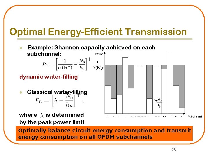 Optimal Energy-Efficient Transmission l Example: Shannon capacity achieved on each subchannel: dynamic water-filling l