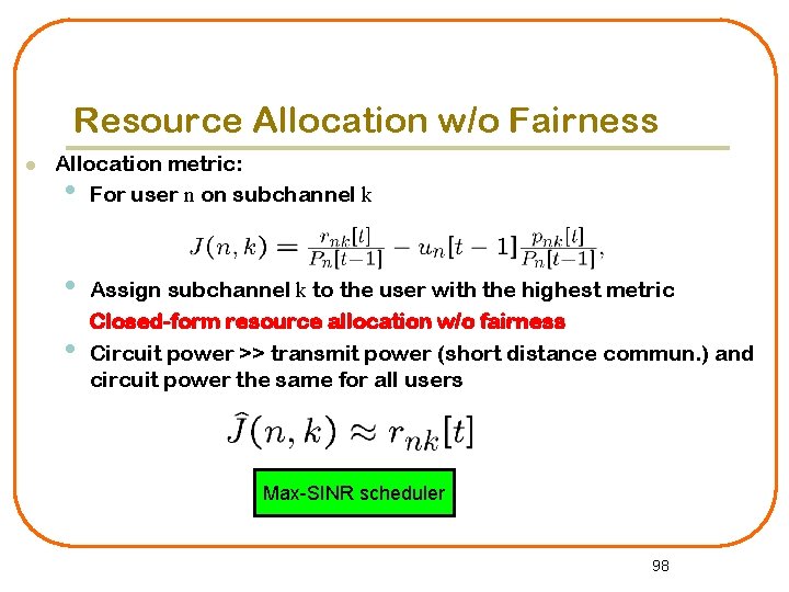 Resource Allocation w/o Fairness l Allocation metric: • For user n on subchannel k