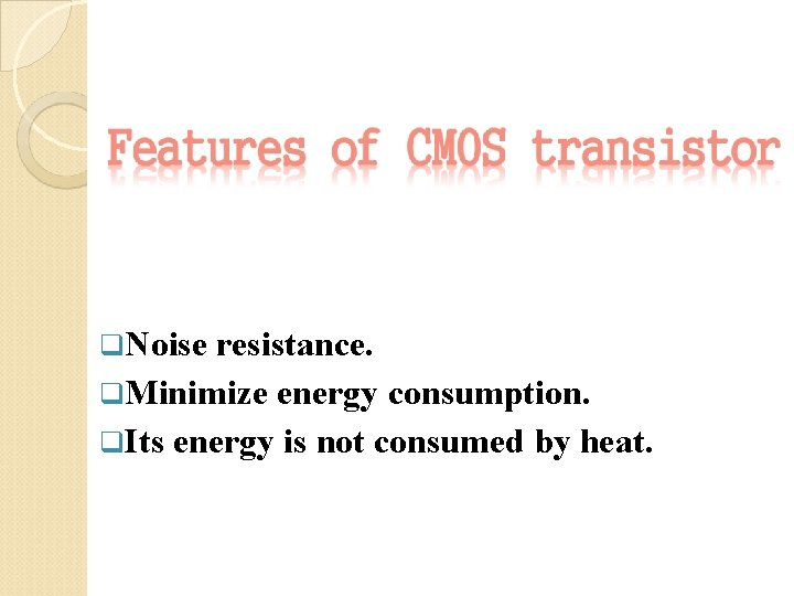 q. Noise resistance. q. Minimize energy consumption. q. Its energy is not consumed by