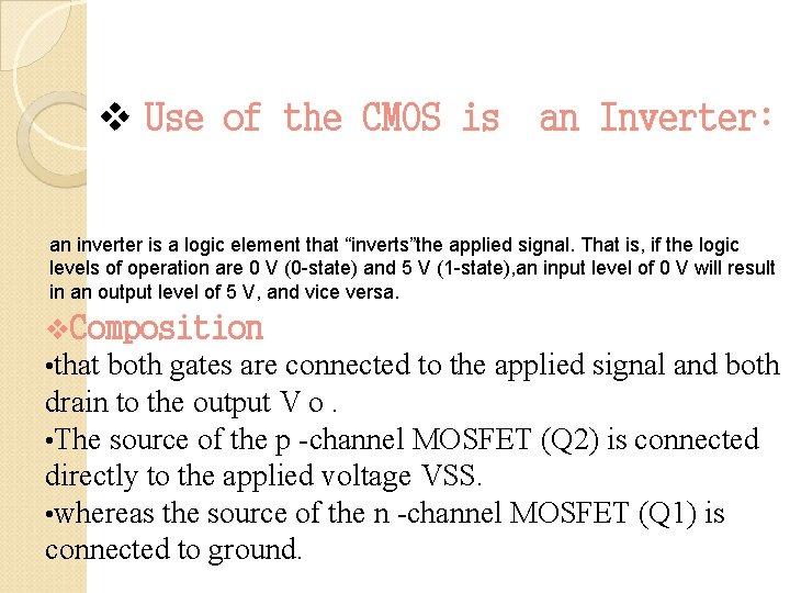 v Use of the CMOS is an Inverter: an inverter is a logic element