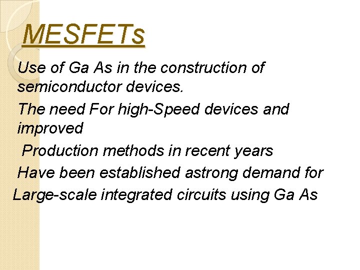 MESFETs Use of Ga As in the construction of semiconductor devices. The need For