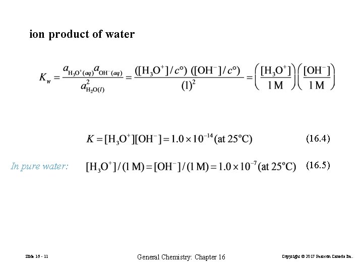 ion product of water (16. 4) (16. 5) In pure water: Slide 16 -
