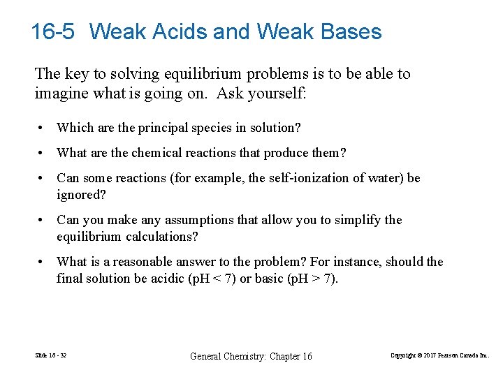 16 -5 Weak Acids and Weak Bases The key to solving equilibrium problems is