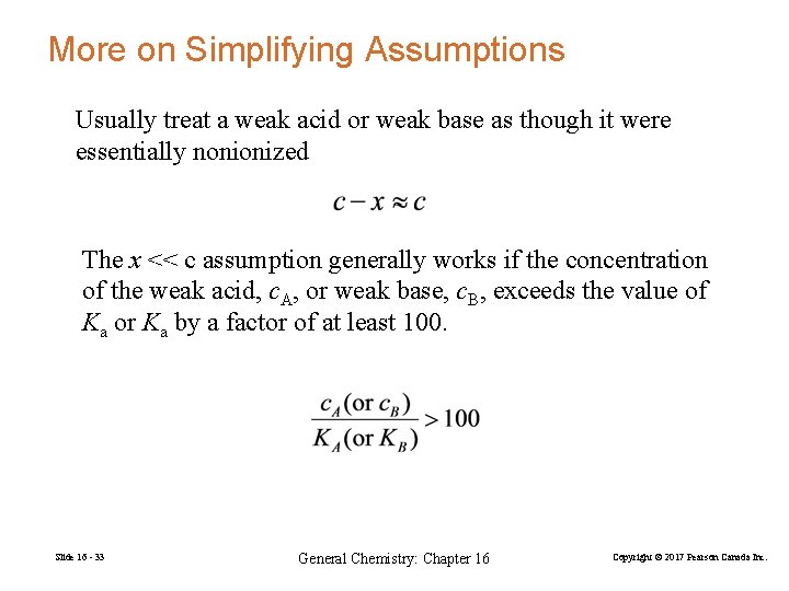 More on Simplifying Assumptions Usually treat a weak acid or weak base as though