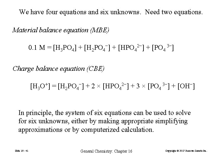 We have four equations and six unknowns. Need two equations. Material balance equation (MBE)
