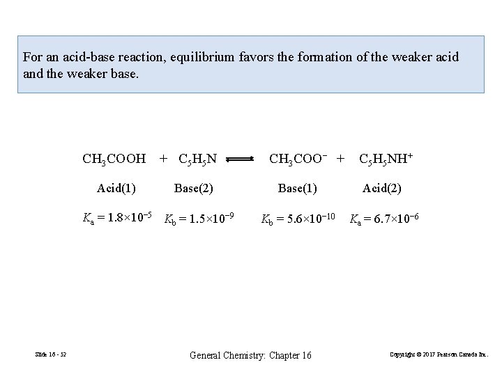 For an acid-base reaction, equilibrium favors the formation of the weaker acid and the