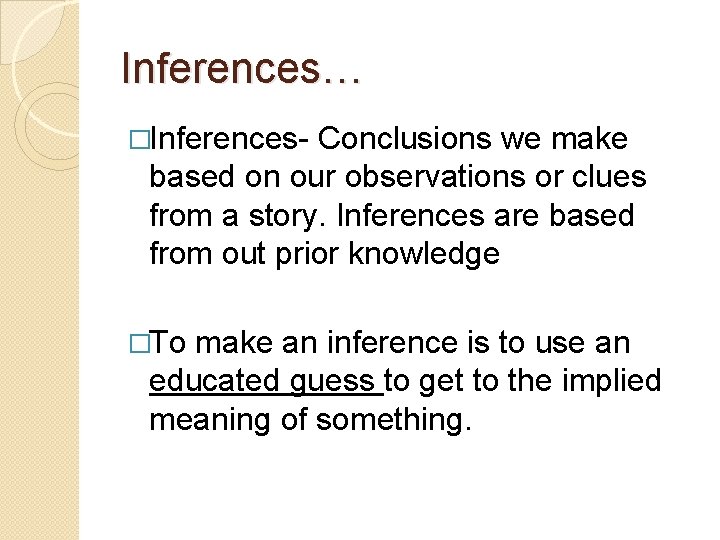 Inferences… �Inferences- Conclusions we make based on our observations or clues from a story.