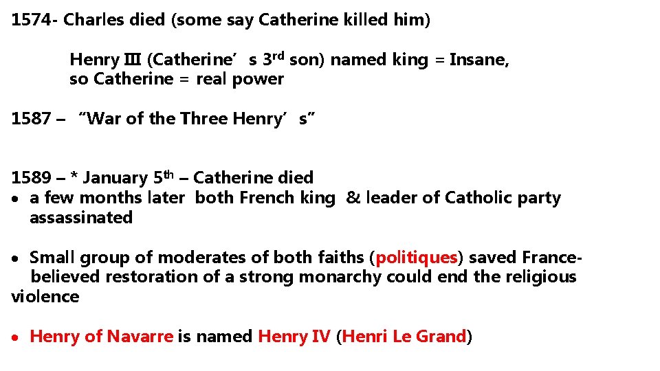 1574 - Charles died (some say Catherine killed him) Henry III (Catherine’s 3 rd 1574 - Charles died (some say Catherine killed him) Henry III (Catherine’s 3 rd