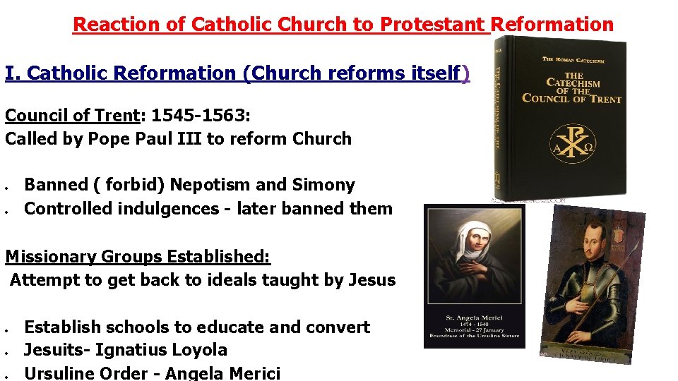 Reaction of Catholic Church to Protestant Reformation I. Catholic Reformation (Church reforms itself) Council