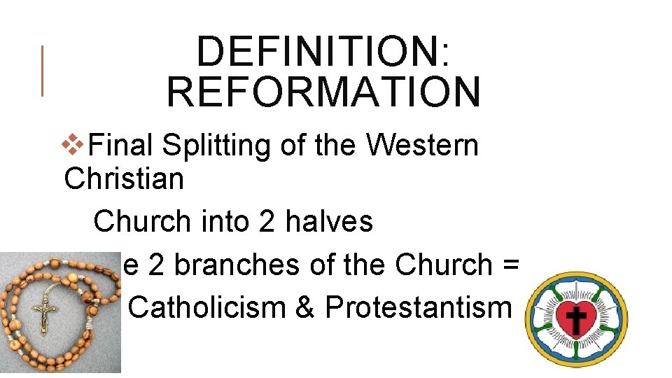 DEFINITION: REFORMATION v. Final Splitting of the Western Christian Church into 2 halves v. DEFINITION: REFORMATION v. Final Splitting of the Western Christian Church into 2 halves v.