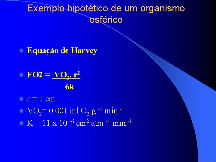 Exemplo hipotético de um organismo esférico l Equação de Harvey FO 2 = VO Exemplo hipotético de um organismo esférico l Equação de Harvey FO 2 = VO