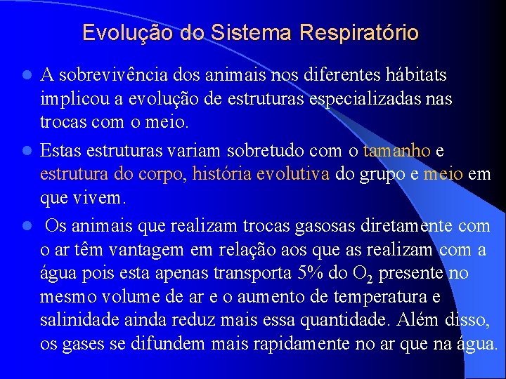 Evolução do Sistema Respiratório A sobrevivência dos animais nos diferentes hábitats implicou a evolução Evolução do Sistema Respiratório A sobrevivência dos animais nos diferentes hábitats implicou a evolução