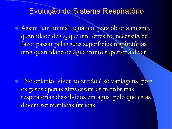 Evolução do Sistema Respiratório l Assim, um animal aquático, para obter a mesma quantidade Evolução do Sistema Respiratório l Assim, um animal aquático, para obter a mesma quantidade