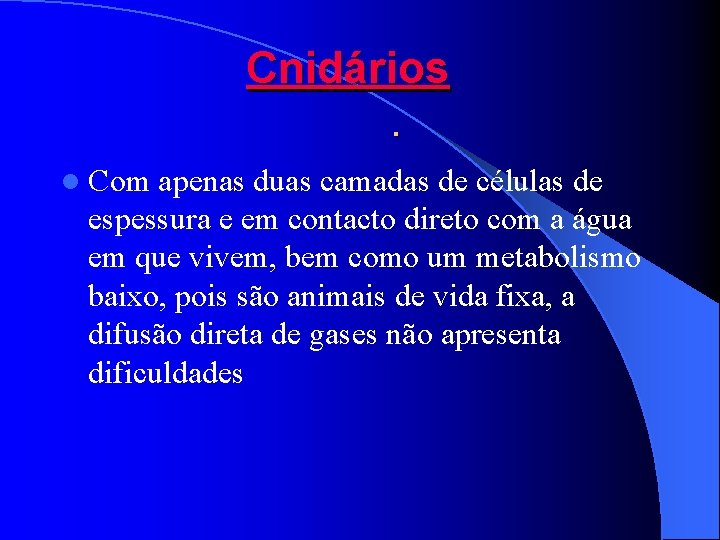 Cnidários . l Com apenas duas camadas de células de espessura e em contacto Cnidários . l Com apenas duas camadas de células de espessura e em contacto