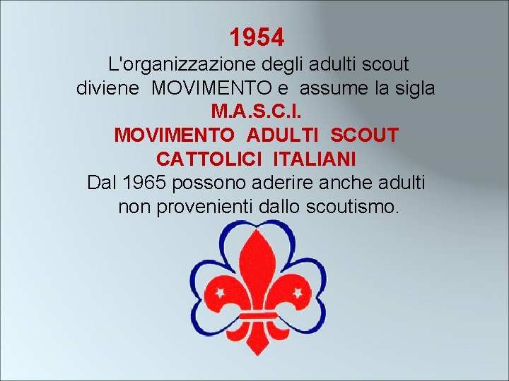 1954 L'organizzazione degli adulti scout diviene MOVIMENTO e assume la sigla M. A. S.