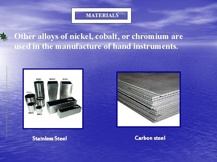 MATERIALS Other alloys of nickel, cobalt, or chromium are used in the manufacture of