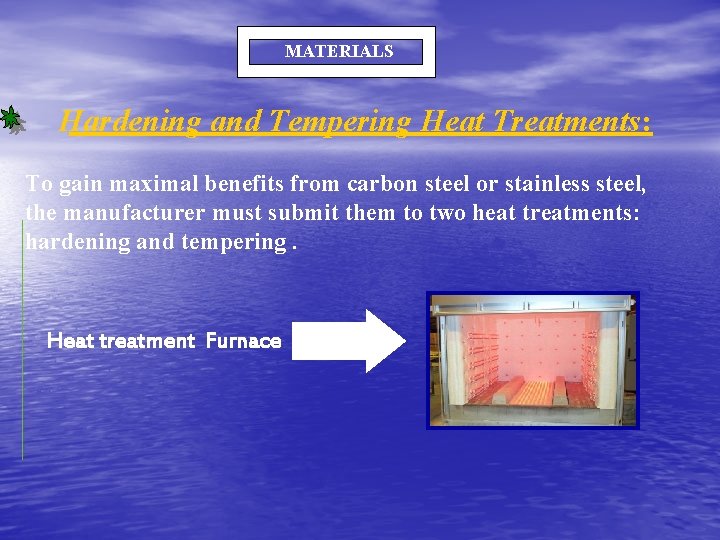 MATERIALS Hardening and Tempering Heat Treatments: To gain maximal benefits from carbon steel or