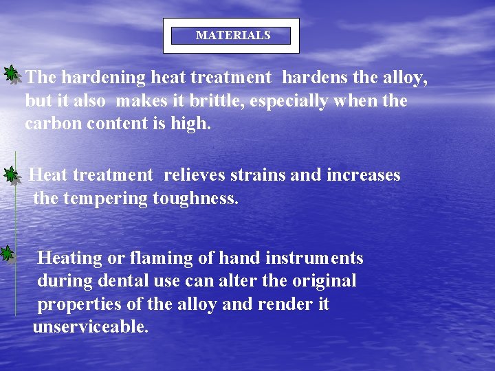 MATERIALS The hardening heat treatment hardens the alloy, but it also makes it brittle,