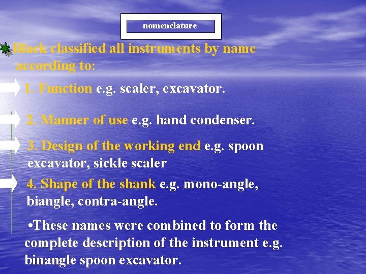 nomenclature Black classified all instruments by name according to: 1. Function e. g. scaler,