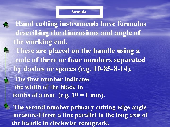 formula Hand cutting instruments have formulas describing the dimensions and angle of the working