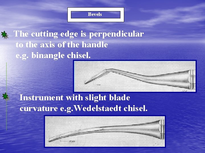 Bevels The cutting edge is perpendicular to the axis of the handle e. g.