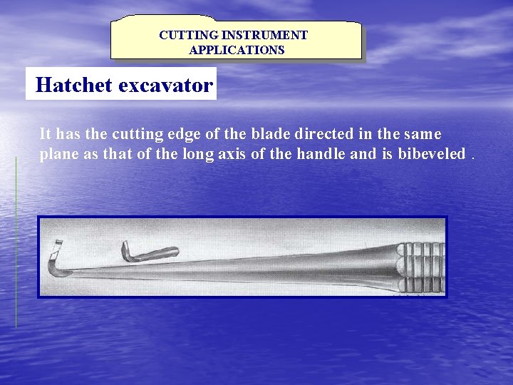 CUTTING INSTRUMENT APPLICATIONS Hatchet excavator It has the cutting edge of the blade directed