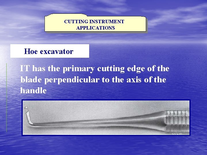 CUTTING INSTRUMENT APPLICATIONS Hoe excavator IT has the primary cutting edge of the blade