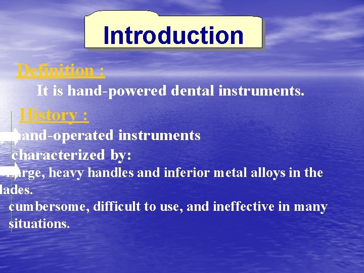 Introduction Definition : It is hand-powered dental instruments. History : ly hand-operated instruments characterized