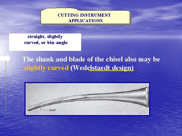 CUTTING INSTRUMENT APPLICATIONS straight, slightly curved, or bin-angle The shank and blade of the