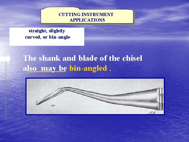 CUTTING INSTRUMENT APPLICATIONS straight, slightly curved, or bin-angle The shank and blade of the